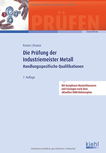 Download Die Prüfung der Industriemeister Metall: Handlungsspezifische Qualifikationen. (Prüfungsbücher für Betriebswirte und Meister) Download Die Prüfung der Industriemeister Metall: Handlungsspezifische Qualifikationen. (Prüfungsbücher für Betriebswirte und Meister)