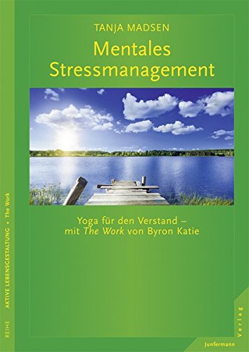 Download Mentales Stressmanagement. Yoga für den Verstand - mit The Work von Byron Katie Download Mentales Stressmanagement. Yoga für den Verstand - mit The Work von Byron Katie