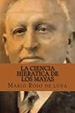  La Ciencia Hieratica de los Mayas (Spanish Edition)