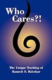 Who Cares?! the Unique Teaching of Ramesh S. Balsekar by Bardo Blayne, Ramesh S. Blasekar