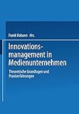 Innovationsmanagement in Medienunternehmen: Theoretische Grundlagen und Praxiserfahrungen (German Edition) by 