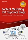 Content Marketing mit Corporate Blogs - inkl. Arbeitshilfen online: Praxisleitfaden für Strategie, Redaktion und Vermarktung (Haufe Fachbuch) by Meike Leopold