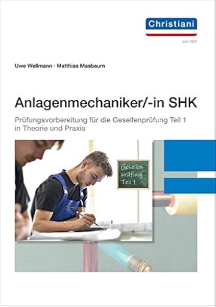 Anlagenmechaniker In Shk Prufungsvorbereitung Fur Die Gesellenprufung Teil 1 In Theorie Und Praxis Amazon De Wellmann Uwe Masbaum Matthias Bucher