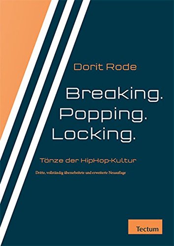 Breaking. Popping. Locking.: Tanzformen der HipHop-Kultur