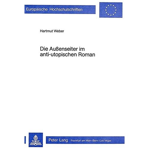 Die Aussenseiter im anti-utopischen Roman (Europäische Hochschulschriften / European University Studies / Publications Universitaires Européennes, Band 71) Die Aussenseiter im anti-utopischen Roman (Europäische Hochschulschriften / European University Studies / Publications Universitaires Européennes, Band 71)