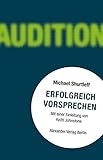 Erfolgreich vorsprechen - Audition: Alles, was ein Schauspieler wissen muss, um die Rolle zu bekommen by Michael Shurtleff, Bob Fosse