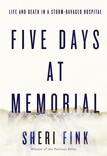 Five Days at Memorial: Life and Death at a Storm-ravaged Hospital