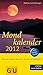 Mondkalender 2012: Besser leben mit der Kraft des Mondes by