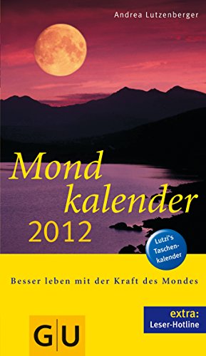 Mondkalender 2012: Besser leben mit der Kraft des Mondes