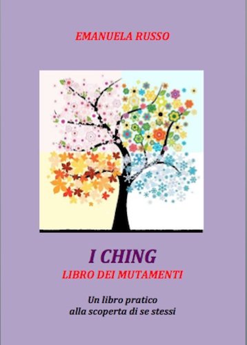 I CHING LIBRO DEI MUTAMENTI Un libro pratico alla scoperta di se stessi