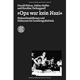»Opa war kein Nazi«: Nationalsozialismus und Holocaust im Familiengedächtnis (Die Zeit des Nationalsozialismus)