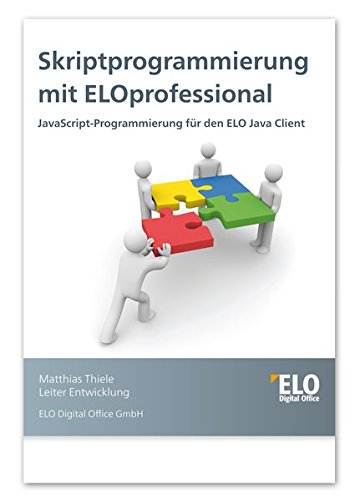 Download Skriptprogrammierung mit ELOprofessional: JavaScript-Programmierung für den ELO Java Client Download Skriptprogrammierung mit ELOprofessional: JavaScript-Programmierung für den ELO Java Client