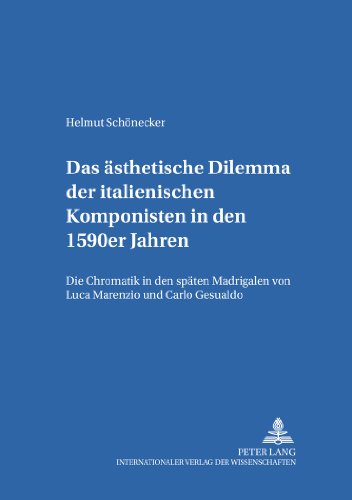 Das ästhetische Dilemma der italienischen Komponisten in den 1590er Jahren: Die Chromatik in den späten Madrigalen von Luca Marenzio und Carlo Gesualdo (Karlsruher Beiträge zur Musikwissenschaft)