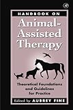 Handbook on Animal-Assisted Therapy: Theoretical Foundations and Guidelines for Practice