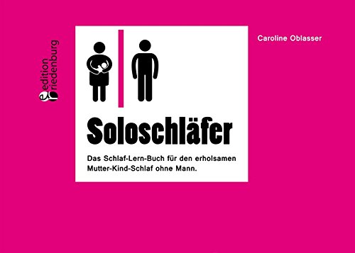 Download Soloschläfer - Das Schlaf-Lern-Buch für den erholsamen Mutter-Kind-Schlaf ohne Mann Download Soloschläfer - Das Schlaf-Lern-Buch für den erholsamen Mutter-Kind-Schlaf ohne Mann