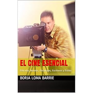 El Cine Esencial: Películas, Novelas, Personajes, Escritores y Estilos