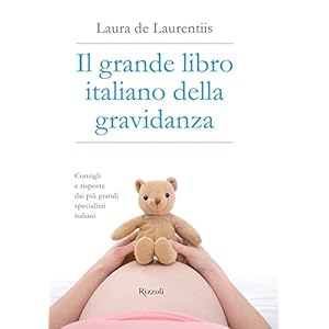 Il grande libro italiano della gravidanza: Consigli e risposte dai più grandi specia