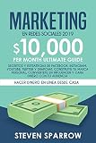 Marketing en Redes Sociales: Secretos y Estrategias de Facebook, Instagram, YouTube, Twitter y Snapchat. Construye tu Marca Personal, Conviertete en Influencer y Gana Dinero con tu Audiencia by