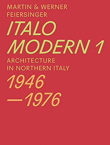 Italomodern 1 - Architecture in Northern Italy 1946-1976 Italomodern 1 - Architecture in Northern Italy 1946-1976