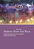 Moderne Hexen und Wicca: Aufzeichnungen über eine magische Lebenswelt von heute by 