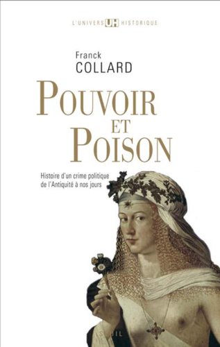 Pouvoir et poison : Histoire d'un crime politique de l'Antiquité à nos jours en ligne Pouvoir et poison : Histoire d'un crime politique de l'Antiquité à nos jours en ligne