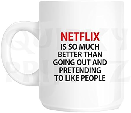 Quirky PrintzNovelty Netflix Is So Much Better Than Going Out And Pretending To Like People Funny Gift Slogan Mug SK223