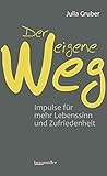 Der eigene Weg: Impulse für mehr Lebenssinn und Zufriedenheit by Julia Gruber