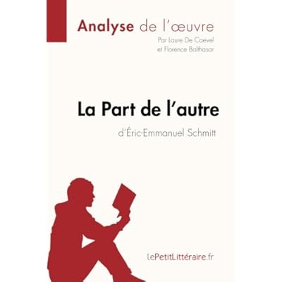 La Part de l'autre d'Éric-Emmanuel Schmitt (Analyse de l'oeuvre): Comprendre La Littérature Avec Lepetitlittéraire.Fr La Part de l'autre d'Éric-Emmanuel Schmitt (Analyse de l'oeuvre): Comprendre La Littérature Avec Lepetitlittéraire.Fr