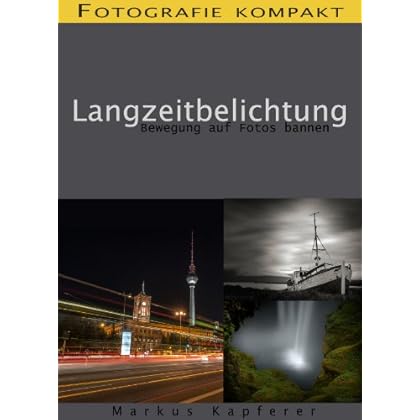 [PDF] Download Langzeitbelichtung - Bewegung auf Fotos bannen! - Fotografie kompakt Kostenlos
