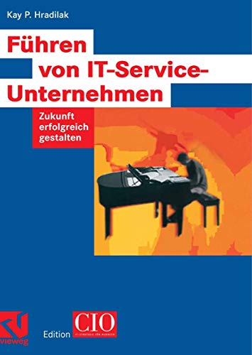Führen von IT-Service-Unternehmen: Zukunft erfolgreich gestalten (Edition CIO)