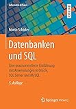 Datenbanken und SQL: Eine praxisorientierte Einführung mit Anwendungen in Oracle, SQL Server und MySQL (Informatik & Praxis) by 