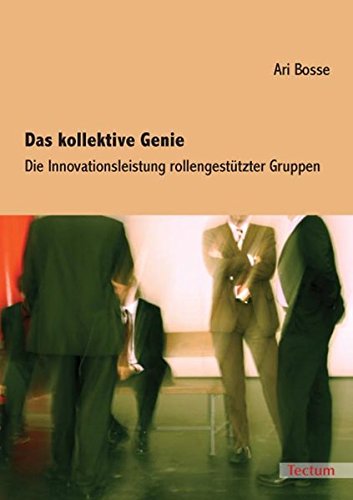 Download Das kollektive Genie: Die Innovationsleistung rollengestützter Gruppen Download Das kollektive Genie: Die Innovationsleistung rollengestützter Gruppen