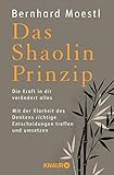 Das Shaolin-Prinzip: Die Kraft in dir verändert alles. Mit der Klarheit des Denkens richtige Entscheidungen treffen und umsetzen by Bernhard Moestl