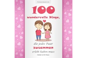Bucket List für Paare: 100 wundervolle Dinge, die jedes Paar zusammen erlebt haben muss | Mit inspirierenden Texten für gemeinsame Abenteuer | Rosa Edition