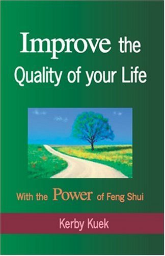 Improve the Quality of Life With the Power of Feng Shui by Kerby Kuek (2006-07-06) francais Improve the Quality of Life With the Power of Feng Shui by Kerby Kuek (2006-07-06) francais
