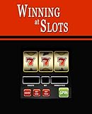 Image de Winning at Slots: Slot Machine Gambling Strategies to Consistently Win at Playing Casino Slots or How to Win on Slot Machines to Beat the Casino at th