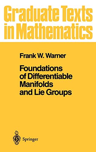 Foundations of Differentiable Manifolds and Lie Groups: v. 94 (Graduate Texts in Mathematics)