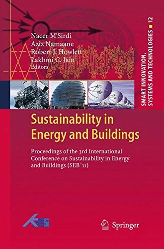 Sustainability in Energy and Buildings: Proceedings of the 3rd International Conference on Sustainability in Energy and Buildings (SEB´11): 12 (Smart Innovation, Systems and Technologies)