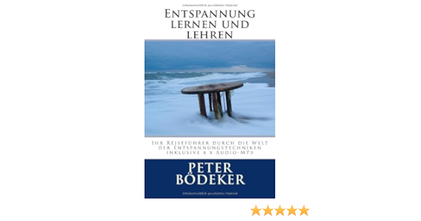 Entspannung Lernen Und Lehren Ihr Reisefuhrer Durch Die Welt Der Entspannungstechniken Inklusive 8 X Audio Mp3 Amazon De Bodeker Peter Bucher