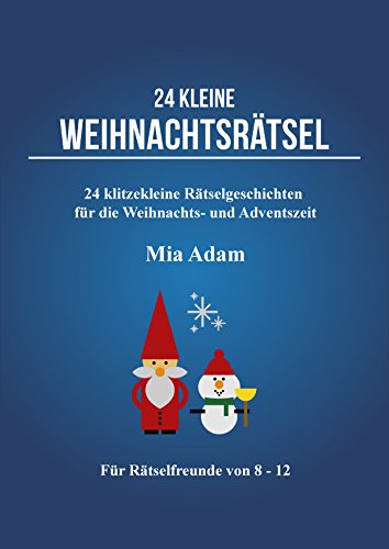 24 kleine Weihnachtsrätsel: 24 klitzekleine Rätselgeschichten für Weihnachten und die Adventszeit