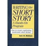 Writing the Short Story: A Hands-On Program: A Hands-on Writing Program by 