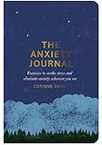 The Anxiety Journal: Exercises to soothe stress and eliminate anxiety wherever you are by Corinne Sweet, Marcia Mihotich