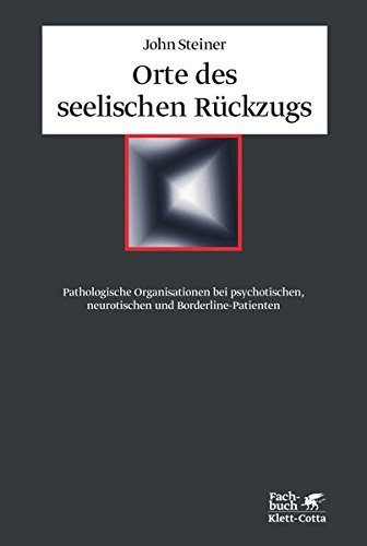 Orte des seelischen Rückzugs: Pathologische Organisationen bei psychotischen, neurotischen und Borderline-Patienten