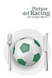  Pintxos del Racing: Conoce los 150 Mejores PIntxos de los Mejores Futbolistas de la Historia del Racing de Santander (1919-Hoy)