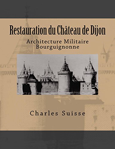 Download Restauration du chteau de Dijon: Architecture militaire bourguignonne Download Restauration du chteau de Dijon: Architecture militaire bourguignonne