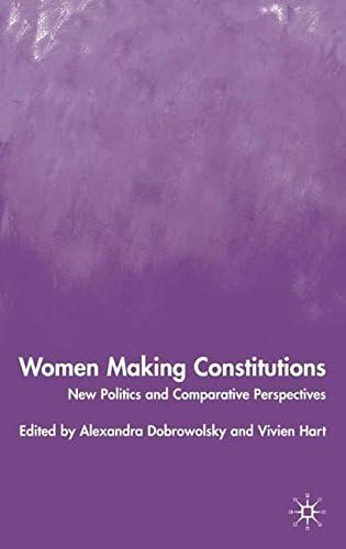 Women Making Constitutions: New Politics and Comparative Perspectives