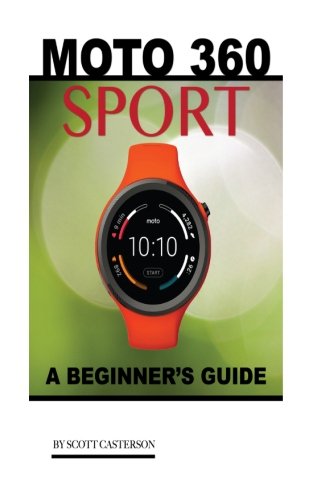 Preisvergleich Produktbild Moto 360 Sport: A Beginner's Guide