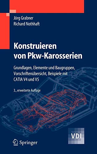 Konstruieren von Pkw-Karosserien: Grundlagen, Elemente und Baugruppen, Vorschriftenübersicht, Beispiele mit CATIA V4 und V5 (VDI-Buch)