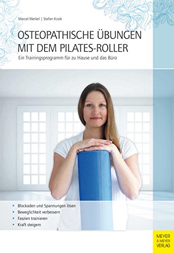 Download Osteopathische Übungen mit dem Pilates-Roller: Ein Trainingsprogramm für zu Hause und das Büro Download Osteopathische Übungen mit dem Pilates-Roller: Ein Trainingsprogramm für zu Hause und das Büro