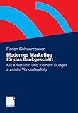 Modernes Marketing für das Bankgeschäft: Mit Kreativität und kleinem Budget zu mehr Verkaufserfolg by Florian Schwarzbauer
